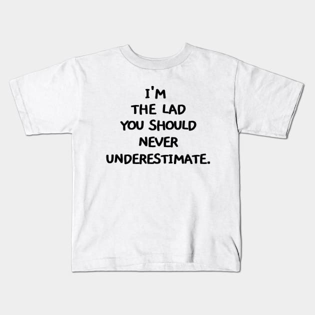 I'm the lad you should never underestimate Kids T-Shirt by mksjr